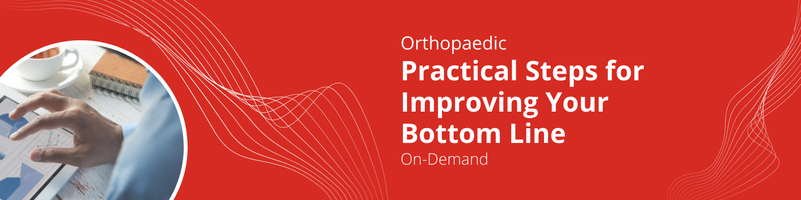 On-Demand - Ortho Practical Steps for Improving Your Bottom Line
